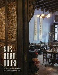 Title: NUS Baba House: Architecture and Artefacts of a Straits Chinese Home, Author: Peter Lee