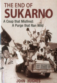 Title: End of Sukarno:A Coup That Misfired: A Purge That Ran Wild, Author: John Huges