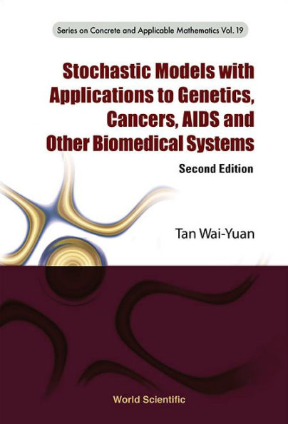 Stochastic Models With Applications To Genetics, Cancers, Aids And Other Biomedical Systems (Second Edition) / Edition 2