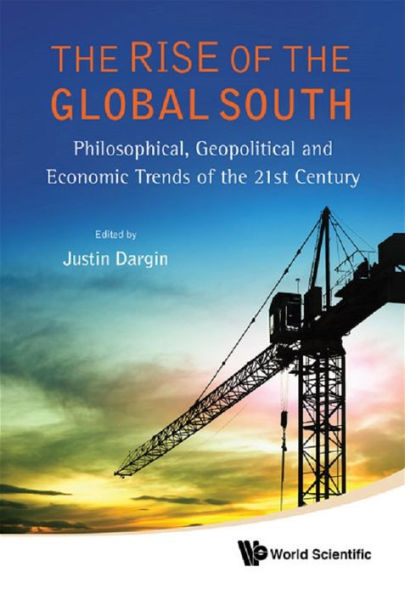 RISE OF THE GLOBAL SOUTH, THE: Philosophical, Geopolitical and Economic Trends of the 21st Century