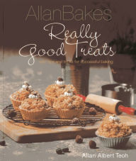 Title: AllanBakes: Really Good Treats: With Tips and Tricks for Successful Baking, Author: Allan Albert Teoh