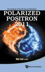Title: Polarized Positron 2011 - Proceedings Of The 6th Annual Workshop, Author: Wei Gai
