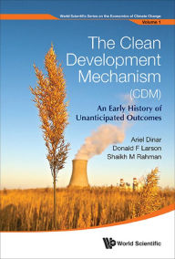 Title: CLEAN DEVELOPMENT MECHANISM (CDM), THE: An Early History of Unanticipated Outcomes, Author: Ariel Dinar