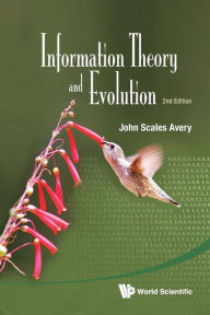 Title: Information Theory And Evolution (2nd Edition) / Edition 2, Author: John Scales Avery