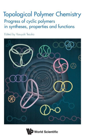 Topological Polymer Chemistry: Progress Of Cyclic Syntheses, Properties And Functions