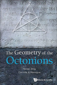 Title: The Geometry of the Octonions, Author: Tevian Dray