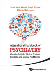 Title: INTERNATIONAL HANDBOOK OF PSYCHIATRY: A Concise Guide for Medical Students, Residents, and Medical Practitioners, Author: Laura Weiss Roberts