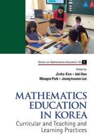 Title: MATHEMATICS EDUCATION IN KOREA, VOL 1: Volume 1: Curricular and Teaching and Learning Practices, Author: Jinho Kim