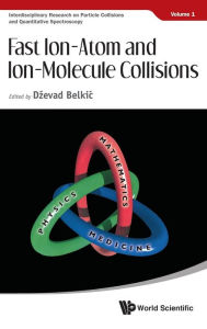 Title: Fast Ion-atom And Ion-molecule Collisions, Author: Dzevad Belkic