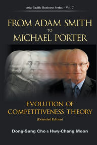 Title: From Adam Smith To Michael Porter: Evolution Of Competitiveness Theory (Extended Edition), Author: Dong-sung Cho