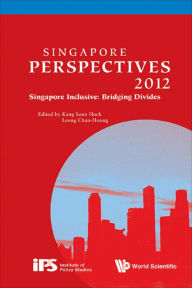 Title: SINGAPORE PERSPECTIVES 2012: Singapore Inclusive: Bridging Divides, Author: Soon Hock Kang
