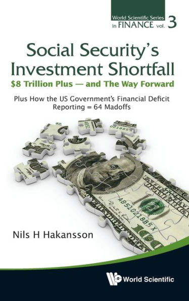 Social Security's Investment Shortfall: $8 Trillion Plus - And The Way Forward How Us Government's Financial Deficit Reporting = 64 Madoffs