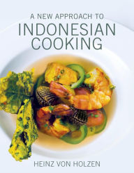 Title: A New Approach to Indonesian Cooking, Author: Heinz von Holzen