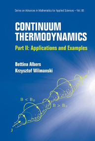 Title: Continuum Thermodynamics - Part Ii: Applications And Examples, Author: Krzysztof Wilmanski