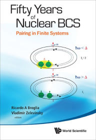 Title: FIFTY YEARS OF NUCLEAR BCS: Pairing in Finite Systems, Author: Ricardo Americo Broglia