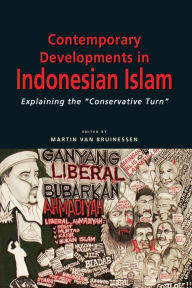 Title: Contemporary Developments in Indonesian Islam: Explaining the Conservative Turn, Author: Martin Van Bruinessen