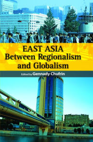 Title: East Asia: Between Regionalism and Globalism, Author: Gennady Chufrin