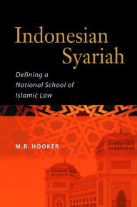 Title: Indonesian Syariah: Defining a National School of Islamic Law, Author: M Hooker