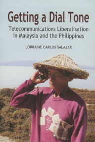 Title: Getting a Dial Tone: Telecommunications Liberalisation in Malaysia and the Philippines, Author: Lorraine Carlos Salazar