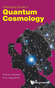 Title: Challenging Routes In Quantum Cosmology, Author: Shahram Jalalzadeh