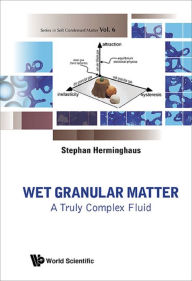 Title: WET GRANULAR MATTER: TRULY COMPLEX FLUID: A Truly Complex Fluid, Author: Stephan Herminghaus