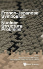 Nuclear Structure Problems - Proceedings Of The French-japanese Symposium