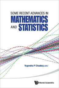 Title: SOME RECENT ADVANCES IN MATHEMATICS AND STATISTICS, Author: Yogendra P Chaubey