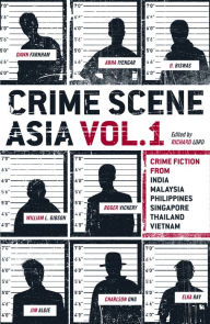 Title: Crime Scene Asia: Crime fiction from India, Malaysia, Philippines, Singapore, Thailand & Vietnam, Author: Richard Lord