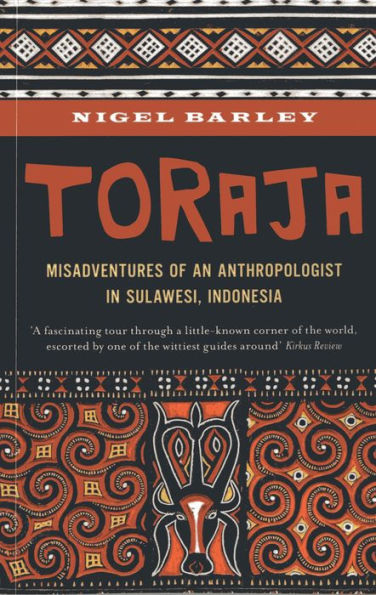 Toraja: Misadventures of a Social Anthropologist Sulawesi, Indonesia