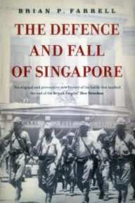 Title: The Defence And Fall Of Singapore, Author: Brian Farrell