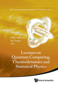 Title: LECTURES ON QUANTUM COMPUTING, THERMODY & STATISTICAL PHYS, Author: Shu Tanaka