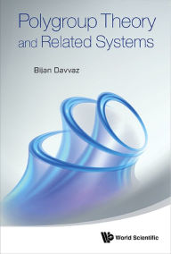 Title: POLYGROUP THEORY AND RELATED SYSTEMS, Author: Bijan Davvaz