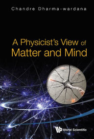 Title: A PHYSICIST'S VIEW OF MATTER AND MIND, Author: Chandre Dharma-wardana
