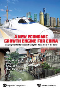 Title: A New Economic Growth Engine for China: Escaping the Middle-income Trap by Not Doing More of the Same, Author: Wing Thye Woo