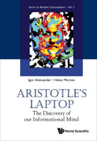 Title: ARISTOTLE'S LAPTOP: The Discovery of our Informational Mind, Author: Igor Aleksander