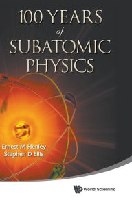 Title: 100 Years Of Subatomic Physics, Author: Ernest M Henley