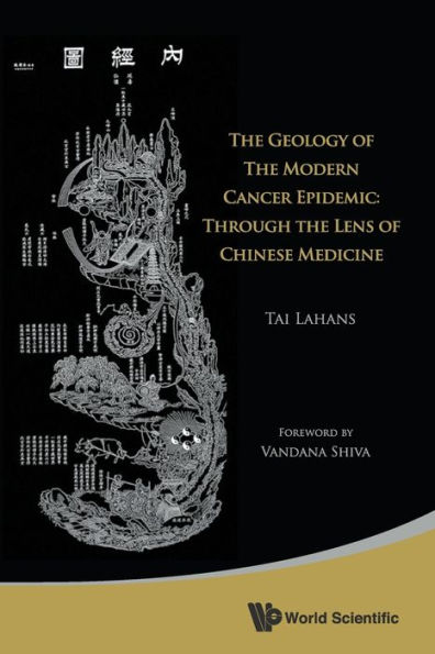 Geology Of The Modern Cancer Epidemic, The: Through Lens Chinese Medicine