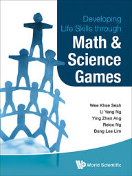 Title: Developing Life Skills Through Math And Science Games, Author: Wee Khee Seah