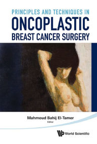 Title: Principles And Techniques In Oncoplastic Breast Cancer Surgery, Author: Mahmound Bahij El-Tamer