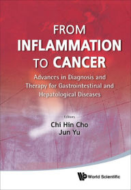 Title: From Inflammation To Cancer: Advances In Diagnosis And Therapy For Gastrointestinal And Hepatological Diseases: Advances in Diagnosis and Therapy for Gastrointestinal and Hepatological Diseases, Author: Chi Hin Cho