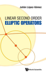 Title: Linear Second Order Elliptic Operators, Author: Julian Lopez-gomez