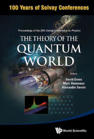 Title: THEORY OF THE QUANTUM WORLD, THE: PROCEEDINGS OF THE 25TH .., Author: David J Gross