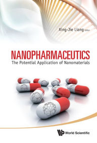 Title: Nanopharmaceutics: The Potential Application Of Nanomaterials: The Potential Application of Nanomaterials, Author: Xing-Jie Liang