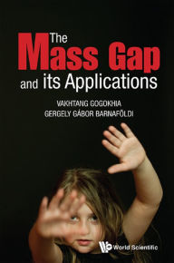 Title: MASS GAP AND ITS APPLICATIONS, THE, Author: Vakhtang Gogokhia