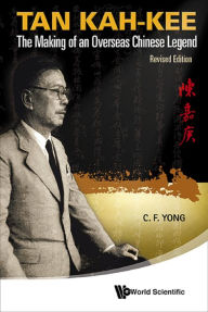 Title: TAN KAH-KEE - THE MAKING OF AN OVERSEA LEGEND (REV ED): The Making of an Overseas Chinese Legend, Author: Ching-fatt Yong