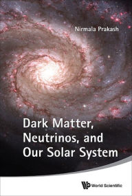 Title: DARK MATTER, NEUTRINOS, AND OUR SOLAR .., Author: Nirmala Prakash