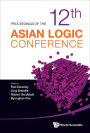 PROCEEDINGS OF THE 12TH ASIAN LOGIC CONFERENCE: Proceedings of the 12th Asian Logic Conference