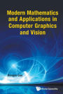 Modern Mathematics And Applications In Computer Graphics And Vision