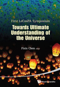 Title: TOWARDS ULTIMATE UNDERSTANDING OF THE UNIVERSE, Author: Pisin Chen
