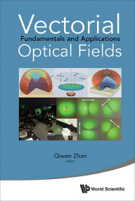 Title: VECTORIAL OPTICAL FIELDS: FUNDAMENTALS AND APPLICATIONS: Fundamentals and Applications, Author: Qiwen Zhan